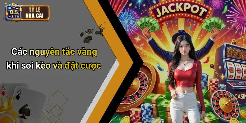 Các nguyên tắc vàng khi soi kèo và đặt cược