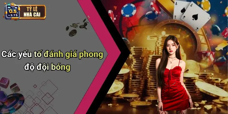 Các yếu tố đánh giá phong độ đội bóng