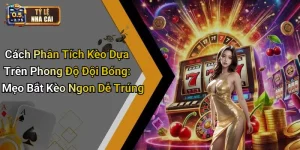 Cách Phân Tích Kèo Dựa Trên Phong Độ Đội Bóng: Mẹo Bắt Kèo Ngon Dễ Trúng