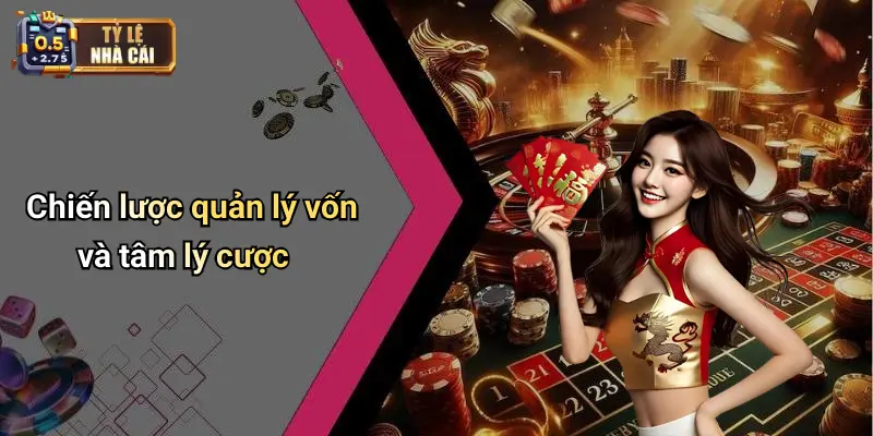 Chiến lược quản lý vốn và tâm lý cược