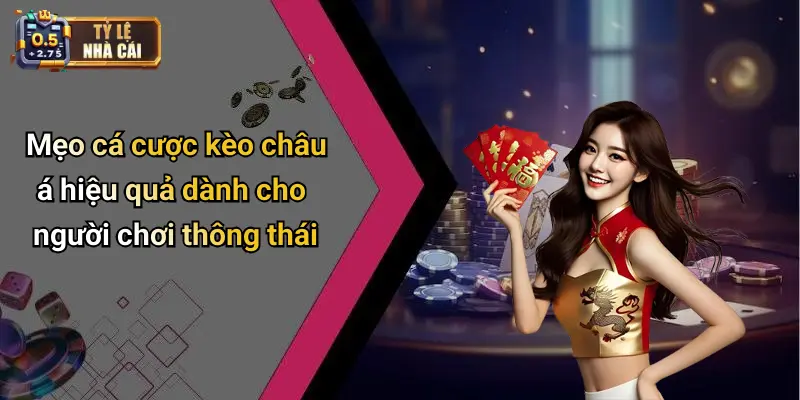 Mẹo cá cược kèo châu á hiệu quả dành cho người chơi thông thái