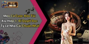 Mẹo Cá Cược Kèo Tài Xỉu Hiệp 1: Bí Quyết Đọc Tỷ Lệ Nhà Cái Chuẩn Nhất