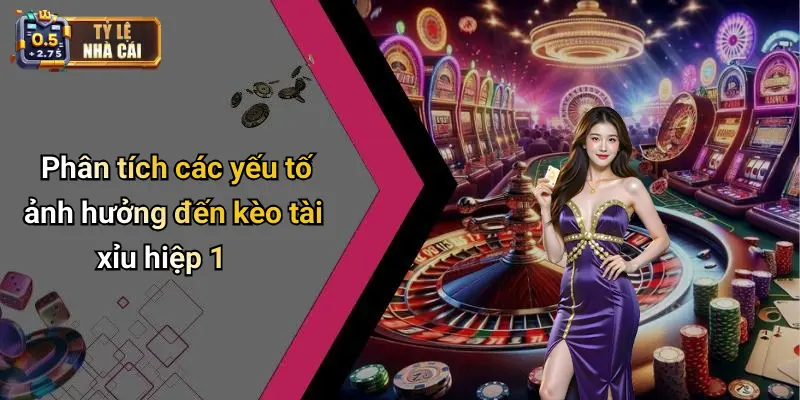 Phân tích các yếu tố ảnh hưởng đến kèo tài xỉu hiệp 1