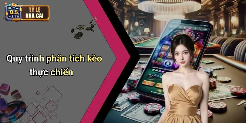 Quy trình phân tích kèo thực chiến