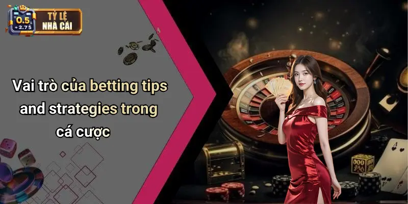 Vai trò của betting tips and strategies trong cá cược