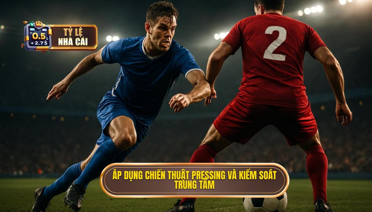 Áp dụng Pressing tầm trung và Khóa chặt khu vực trung tâm