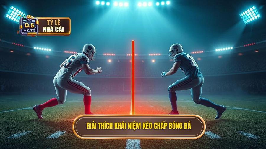 Khái niệm cơ bản: Kèo chấp là gì?
