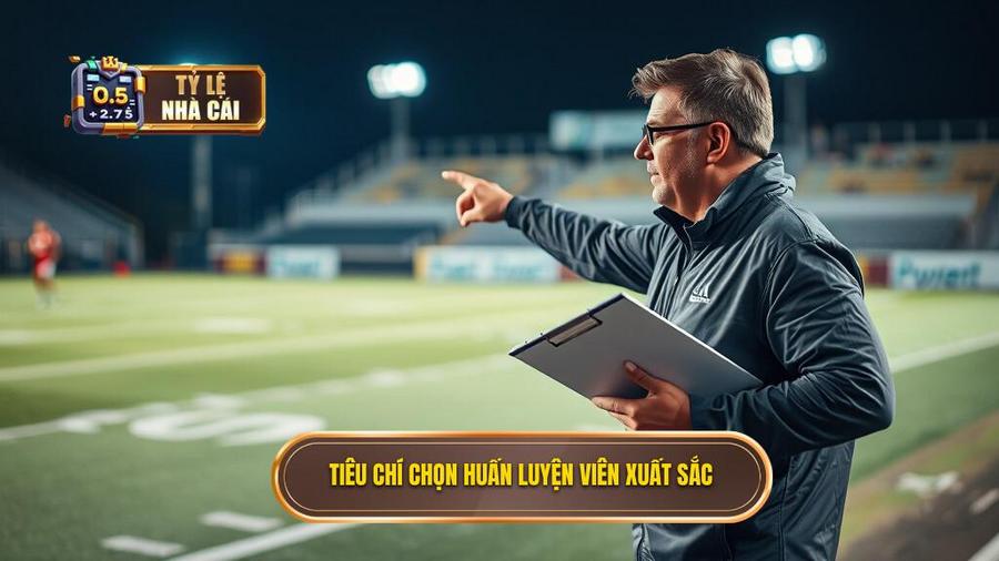Tiêu chí đánh giá một huấn luyện viên xuất sắc