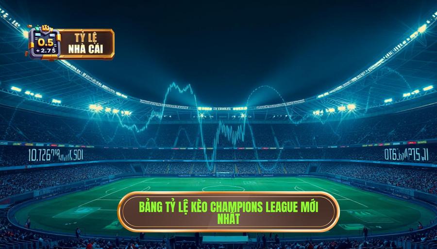 1. Hiểu rõ về Tỷ lệ nhà cái Champions League mới nhất 1. Hiểu rõ về Tỷ lệ nhà cái Champions League mới nhất